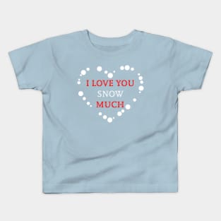 I love you snow much Kids T-Shirt